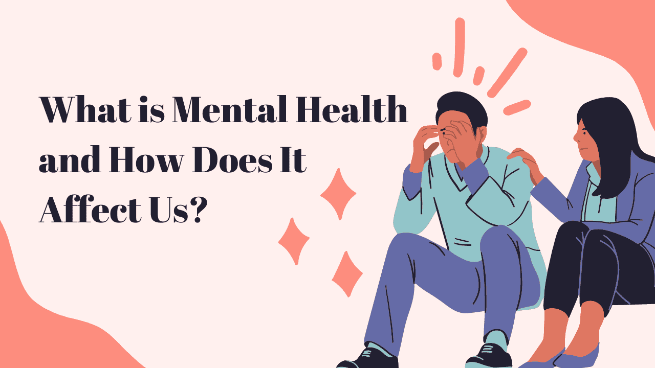 What is mental health and how does it affect us?